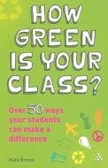 How Green Is Your Class? di Kate Brown edito da Bloomsbury Publishing Plc