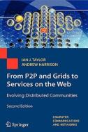 From P2P and Grids to Services on the Web: Evolving Distributed Communities di Ian J. Taylor, Andrew Harrison edito da SPRINGER NATURE