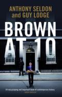 Brown At 10 di Anthony Seldon, Guy Lodge edito da Biteback Publishing