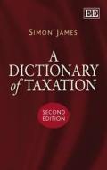 A Dictionary of Taxation, Second Edition di Simon James edito da Edward Elgar Publishing
