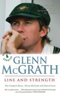 Line and Strength: The Complete Story di Glenn McGrath edito da RANDOM HOUSE AUSTRALIA