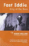Fast Eddie, King of the Bees di Robert Arellano edito da AKASHIC BOOKS