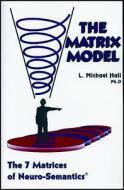 The Matrix Model di L. Michael Hall edito da International Society Of Neuro-semantics