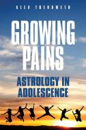 Growing Pains: Astrology in Adolescence di Alex Trenoweth edito da Wessex Astrologer Ltd