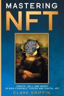 Mastering NFT di Clark Griffin edito da Top Notch International