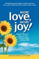More Love, More Joy! Simple Steps to Improve Your Relationships & Your Life di Jennifer Martin, Ryan West edito da DISCOVERY BAY BOOKS