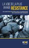 La voie de la plus grande résistance di Ivan Marovic edito da International Center on Nonviolent Conflict