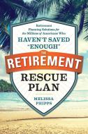 The Retirement Rescue Plan di Melissa Phipps edito da Sonoma Press