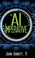 The AI Imperative di John Arnott edito da Performance Publishing Group