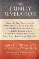 The Trinity Revelation: From the Belt Buckle of the Bible Belt This Book Will Bolster the Backbone of the Believer to Boldly Become a 21st Cen di Quintin Delashmit edito da Createspace Independent Publishing Platform