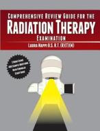 Comprehensive Review Guide for the Radiation Therapy Examination di Laura M. Nappi edito da Createspace Independent Publishing Platform