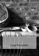 I Vecchi E I Giovani di Luigi Pirandello edito da Createspace Independent Publishing Platform