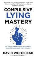 Compulsive Lying Mastery di Whitehead David Whitehead edito da Silk Publishing
