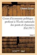 Cours d'Économie Politique: Professé À l'École Nationale Des Ponts Et Chaussées. 2, Ed Def di Colson-C edito da Hachette Livre - Bnf