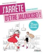 J'arrete D'etre Jaloux (se) di Bernard Geberowicz edito da Eyrolles Group