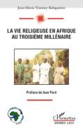 La vie religieuse en Afrique au troisième millénaire di Jean-Marie Vianney Balegamire A. Koko edito da Editions L'Harmattan