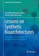 Lessons On Synthetic Bioarchitectures di Eva-Kathrin Ehmoser-Sinner, Cherng-Wen Darren Tan edito da Springer International Publishing Ag