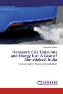 Transport; CO2 Emissions and Energy Use: A Case of Ahmedabad, India di Deepratick Biswas edito da LAP Lambert Academic Publishing