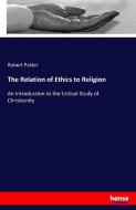 The Relation of Ethics to Religion di Robert Potter edito da hansebooks