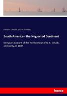South America - the Neglected Continent di Edward C. Millard, Lucy E. Guinness edito da hansebooks