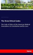 The three Ethical Codes di American Medical Association, American Institute of Homeopathy, National Eclectic Medical Association edito da hansebooks