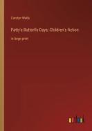 Patty's Butterfly Days; Children's fiction di Carolyn Wells edito da Outlook Verlag
