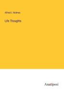 Life Thoughts di Alfred I. Holmes edito da Anatiposi Verlag