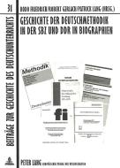 Geschichte der Deutschmethodik in der SBZ und DDR in Biographien edito da Lang, Peter GmbH