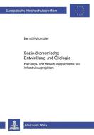 Sozio-ökonomische Entwicklung und Ökologie di Bernd Waldmüller edito da Lang, Peter GmbH