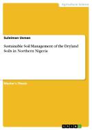 Sustainable Soil Management of the Dryland Soils in Northern Nigeria di Suleiman Usman edito da GRIN Publishing