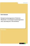 Kompetenzmanagement: Moderne Methoden von Kompetenzmanagement und -messung im Unternehmen di Enrico Baumann edito da GRIN Publishing