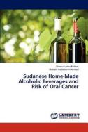 Sudanese Home-Made Alcoholic Beverages and Risk of Oral Cancer di Shima Bushra Bakhet, Hussain Gadelkarim Ahmed edito da LAP Lambert Academic Publishing