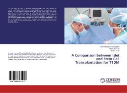 A Comparison between Islet and Stem Cell Transplantation for T1DM di Astrid Indrafebrina Sugianto, Mauro Sandrin, Frank Ierino edito da LAP Lambert Academic Publishing