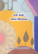 Ich hab' zwei Mamas di Diana Maria Prado Gaitán edito da Books on Demand