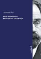 Militar-Rechtliche und Militär-Ethische Abhandlungen di Emil Dangelmaier edito da Inktank publishing