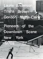 Laurie Anderson, Trisha Brown, Gordon Matta-clark di Lydia Yee, Philip Ursprung edito da Prestel