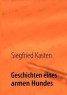 Geschichten Eines Armen Hundes di Siegfried Kasten edito da Books On Demand