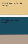 Essays on Work and Culture di Hamilton Wright Mabie edito da TREDITION CLASSICS