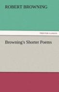 Browning's Shorter Poems di Robert Browning edito da TREDITION CLASSICS