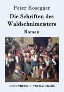 Die Schriften des Waldschulmeisters di Peter Rosegger edito da Hofenberg