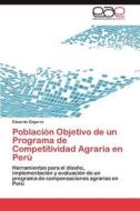 Población Objetivo de un Programa de Competitividad Agraria en Perú di Eduardo Zegarra edito da LAP Lambert Acad. Publ.