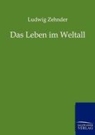 Das Leben Im Weltall di Ludwig Zehnder edito da Salzwasser-Verlag Gmbh