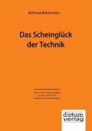Das Scheinglück der Technik di Alfred Böttcher edito da dictum verlag