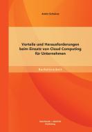 Vorteile und Herausforderungen beim Einsatz von Cloud Computing für Unternehmen di Armin Schnürer edito da Bachelor + Master Publishing