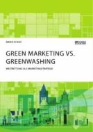 Green Marketing vs. Greenwashing. Weltrettung als Marketingstrategie di Marie Schad edito da Science Factory