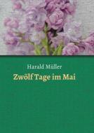 Zwölf Tage im Mai di Harald Müller edito da myMorawa
