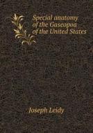 Special Anatomy Of The Gaseopoa Of The United States di Joseph Leidy edito da Book On Demand Ltd.