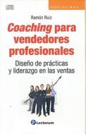 Coaching Para Vendedores Profesionales: Diseno de Practicas y Liderazgo en las Ventas di Ramon Ruiz edito da Lectorum Publications