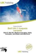 Bell Uh-1 Iroquois Variants edito da Loc Publishing