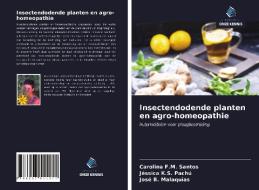 Insectendodende planten en agro-homeopathie di Carolina F. M. Santos, Jéssica K. S. Pachú, José B. Malaquias edito da Uitgeverij Onze Kennis